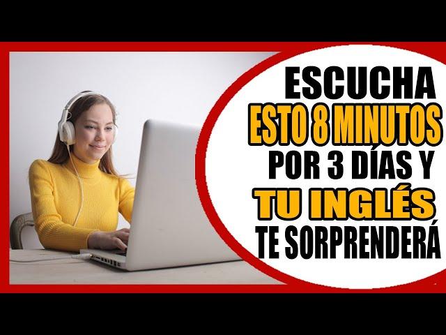  Escucha Este Inglés 8 Minutos por 3 Días, El Resultado te Sorprenderá