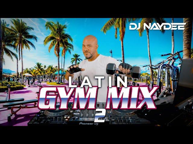 House & Guaracha Remixes Of Latin Songs | Latin Gym Mix 2 | Workout Music | DJ Naydee