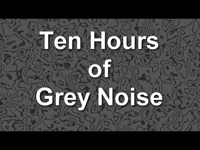 Grey Noise Ambient Sound for Ten Hours