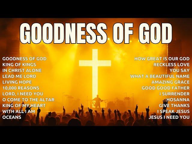 Goodness Of God,... (Lyrics) Top Praise and Worship Songs 2024 Playlist - Christian Gospel Songs