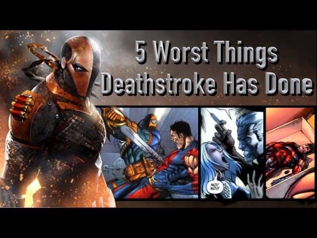 5 Worst Things Deathstroke Has Done