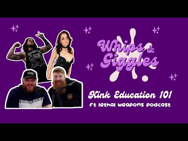 Kink Education 101 - Ft Lethal Weapons podcast