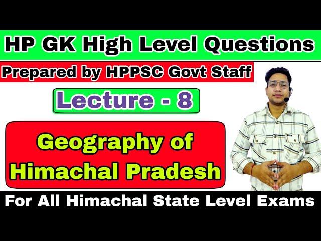 Geography of Himachal Pradesh | Lecture - 8 | High Level HP GK Questions | HPPSC | HPRCA