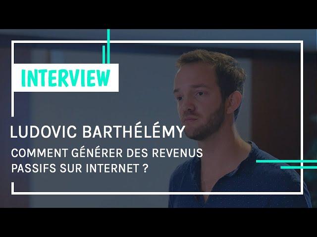 [ITW #16 - Ludovic Barthélémy] Comment générer des Revenus Passifs sur Internet ?