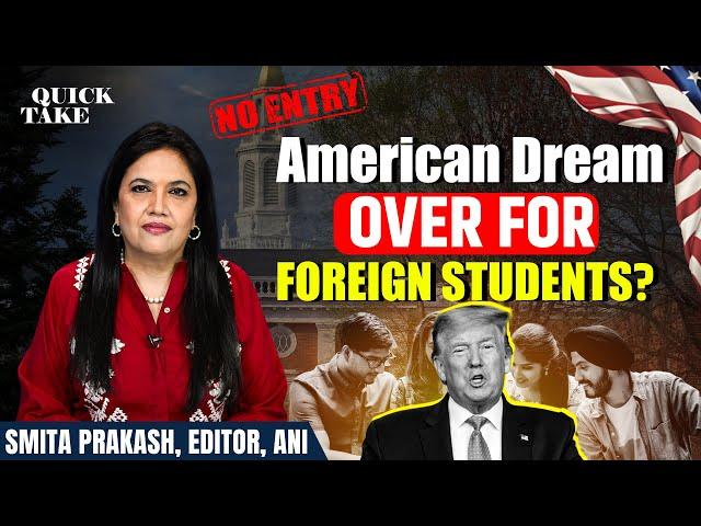 EP-99 | American Dream Over for Foreign Students? | Quick Take | Smita Prakash
