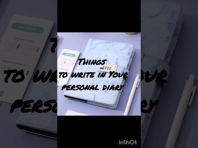 Things to write in Your personal diary 