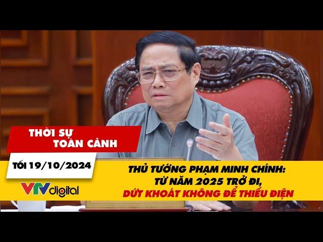 TSTC tối 19/10: Thủ tướng Phạm Minh Chính: Từ năm 2025 trở đi, dứt khoát không để thiếu điện | VTV24