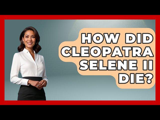 How Did Cleopatra Selene II Die? - History Icons Channel
