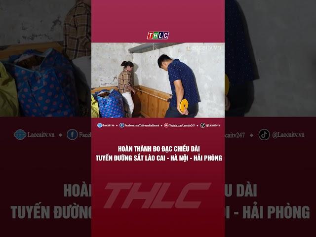Hoàn thành đo đạc chiều dài tuyến đường sắt Lào Cai - Hà Nội - Hải Phòng | THLC