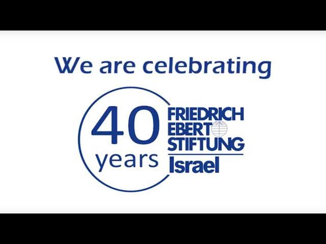 Friedrich-Ebert-Stiftung Israel - Celebrating 40 Years in Israel