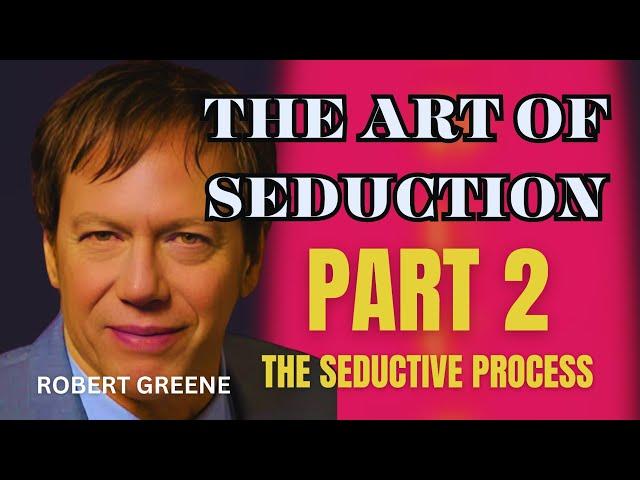 Detailed Book Summary: The Art Of Seduction by Robert Greene Part 2 | The seductive Process