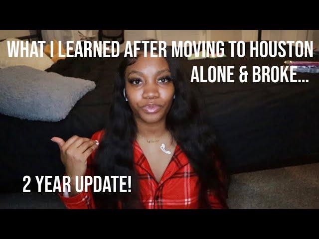 WHAT I LEARNED AFTER MOVING TO HOUSTON TEXAS ALONE AND BROKE || 2 YEAR UPDATE!