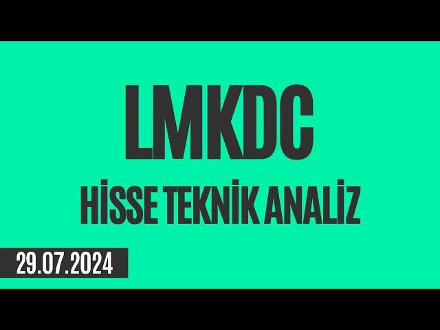 #LMKDC Hisse Teknik Analiz (29.07.2024)