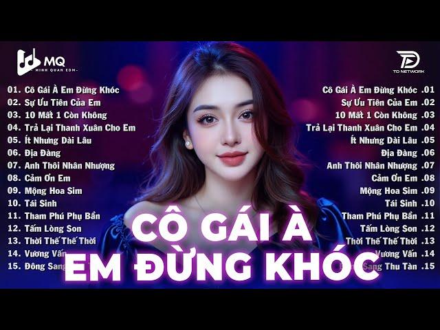 Cô Gái À Em Đừng Khóc Remix | BXH Nhạc Trẻ Remix Hay Nhất | Top 15 Bản EDM TikTok Hot Trend 2025