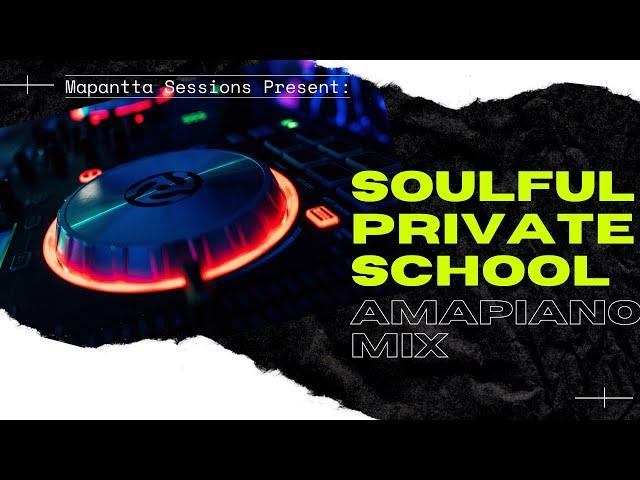 Soulful Private School Amapiano mix 2021 | Mapanta Sessions |