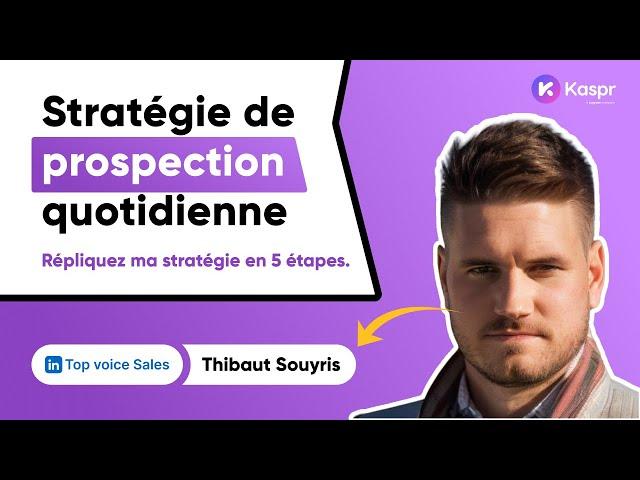 Thibaut Souyris - Ma stratégie de prospection quotidienne (avec Kaspr)