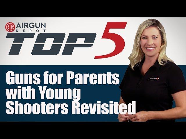 Top 5:  Airguns for Parents with Young Shooters Revisited