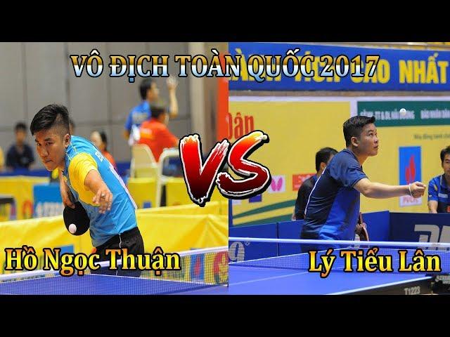 HỒ NGỌC THUẬN vs Lý Tiểu Lân | Giải Vô Địch Toàn Quốc 2017