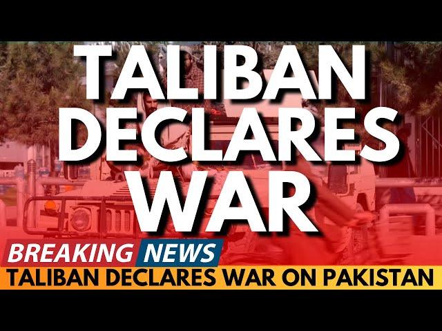 BREAKING NEWS: TALIBAN DECLARES WAR ON PAKISTAN