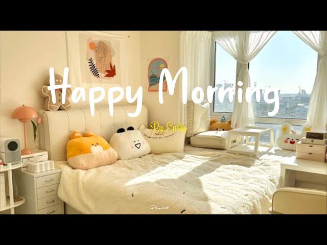 [Playlist] Happy Morning  Chill morning songs to start your day ~ Chill Music Playlist