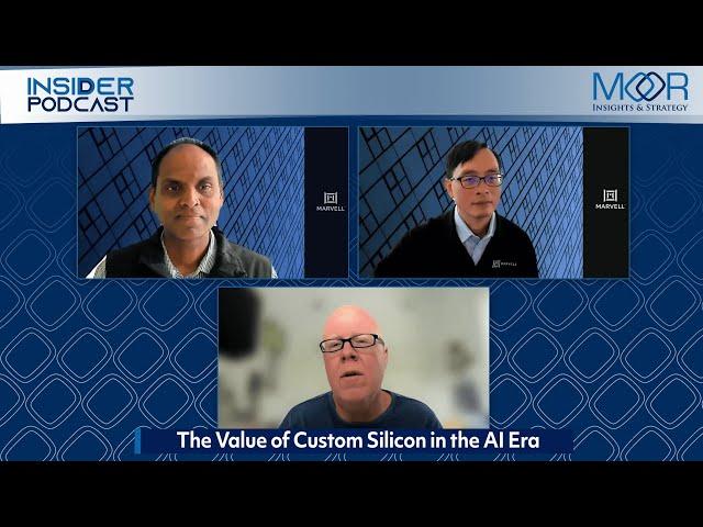 The Value of Custom Silicon in the AI Era - Moor Insights & Strategy Insider Podcast
