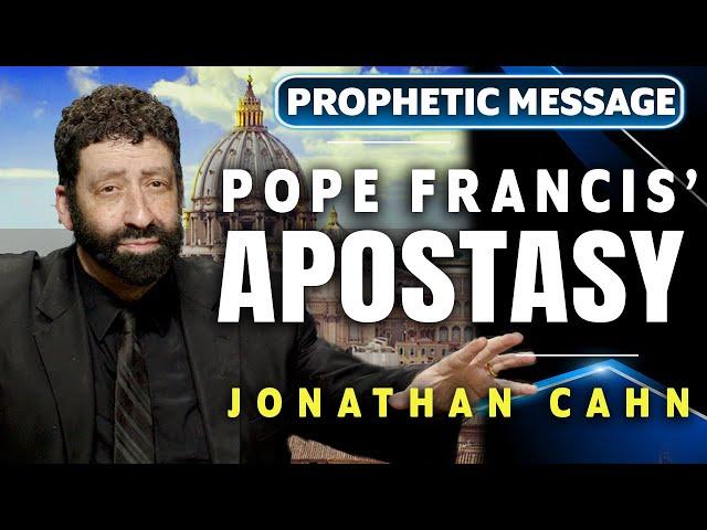 The Pope Francis End-Time Apostasy | Jonathan Cahn Prophetic