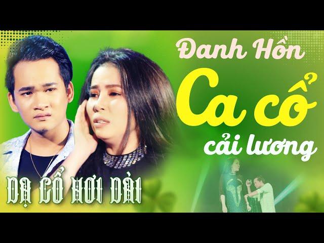 Dạ Cổ Hơi Dài | Đanh Hồn CA CỔ HƠI DÀI - Phương Cẩm Ngọc, Thanh Toàn CA CỔ HƠI DÀI  CA CỔ CẢI LƯƠNG