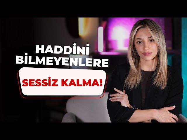 Haddini Bilmeyenlere Sessiz Kalma!