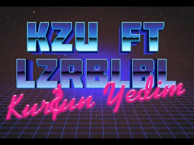 KZU ft. LZRBLBL - Kur$un Yedim