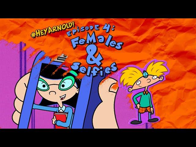 #HeyArnold Episode 4: Females & Selfies