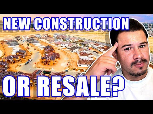 NEW CONSTRUCTION VS. RESALE: What's The Best Option For You? | California Real Estate 2023