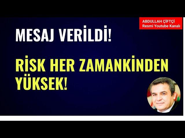 MESAJ VERİLDİ! RİSK HER ZAMANKİNDEN DAHA YÜKSEK! Abdullah Çiftçi