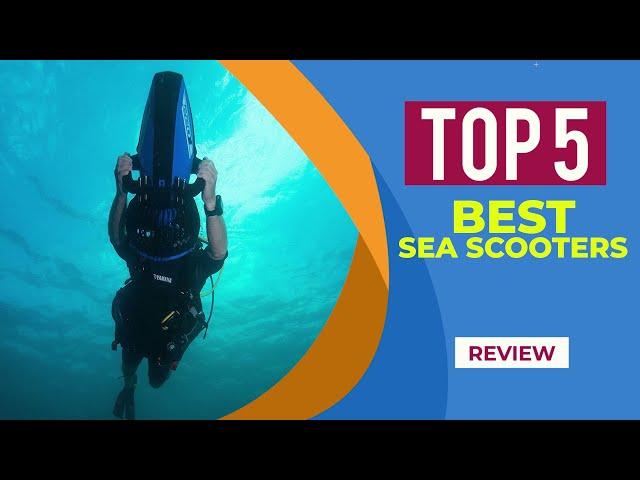 Top 5 Best Sea Scooters in 2025 (Reviewed) : Best Underwater Scooters For All Budget