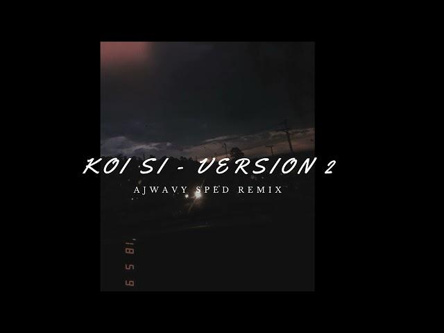 Koi Si (Ajwavy Sped Remix Version 2)