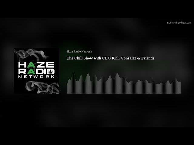 The Chill Show with CEO Rich Gonzalez & Friends