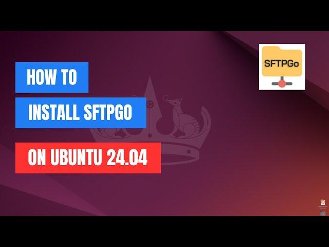 How To Install SFTPGo on Ubuntu 24.04 | 22.04