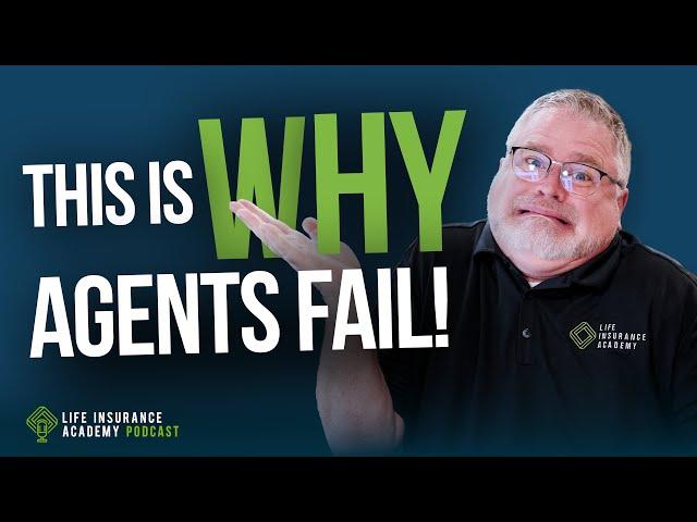 Selling Life Insurance: The Reason Agents Fail LIAP Ep239