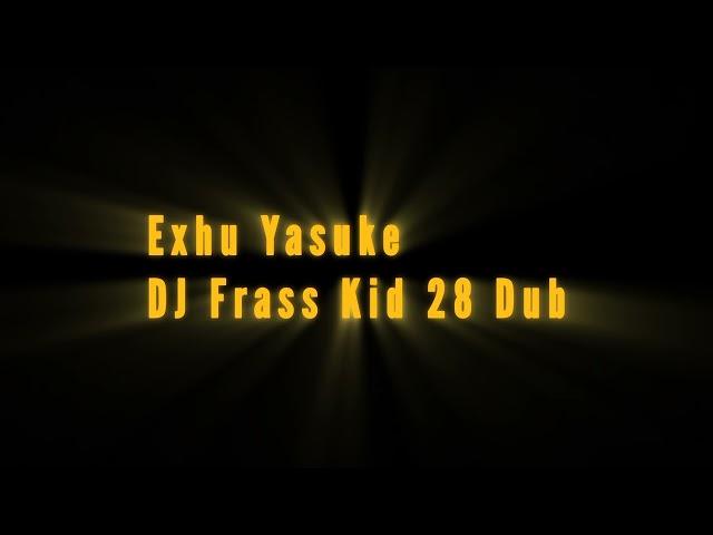 Exhu Yasuke - DJ Frass Kidd 28  Dub @DJFrasskid28