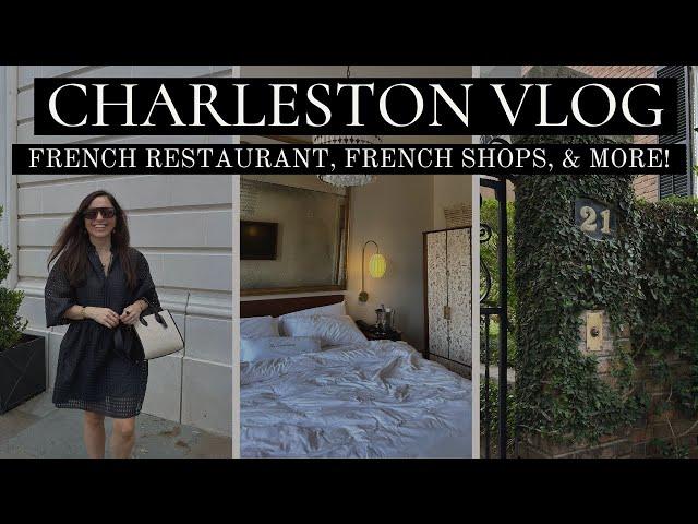 CHARLESTON VLOG  French restaurant, french shopping, and a HUGE SPLURGE!