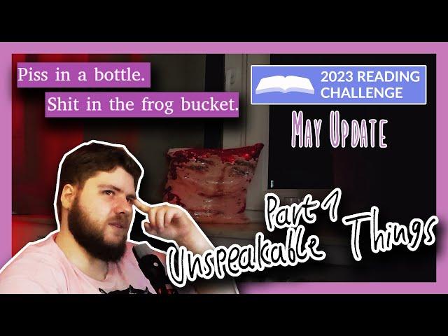 Unspeakable Things || Reading Update (May 2023 - Pt.1)