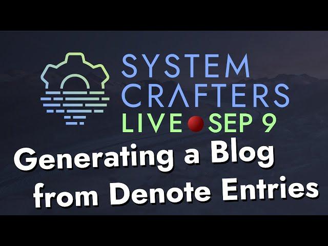 Generating a Blog Site from Denote Entries - System Crafters Live!