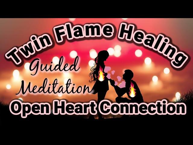 Twin Flame Healing [Meditation] Open & Heal Your Heart Connection  For Union/Reunion