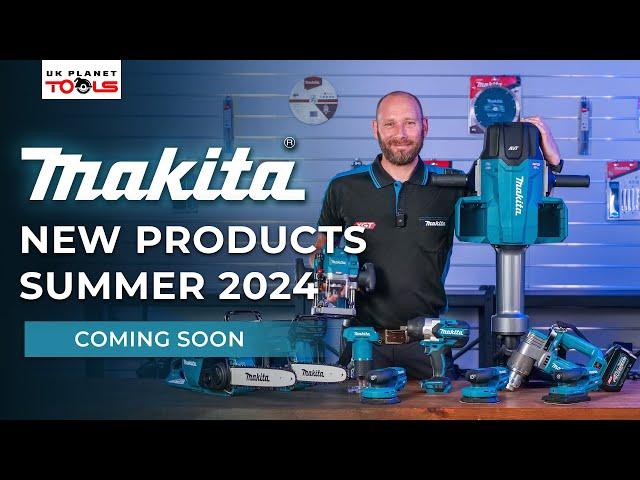 Coming Soon! Makita New Products: Summer 2024