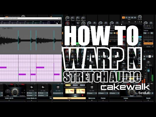 How To Warp and Stretch Audio in Cakewalk | Audio Snap Tutorial