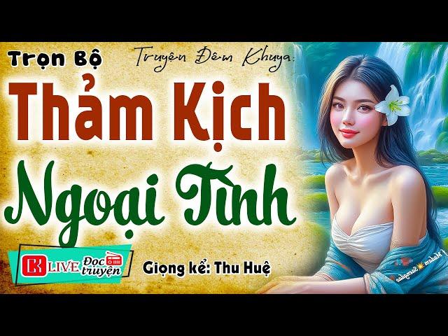 Truyện thực tế đời sống vợ chồng: " THẢM KỊCH NGOẠI TÌNH " Full - Kể chuyện làng quê hay nhất