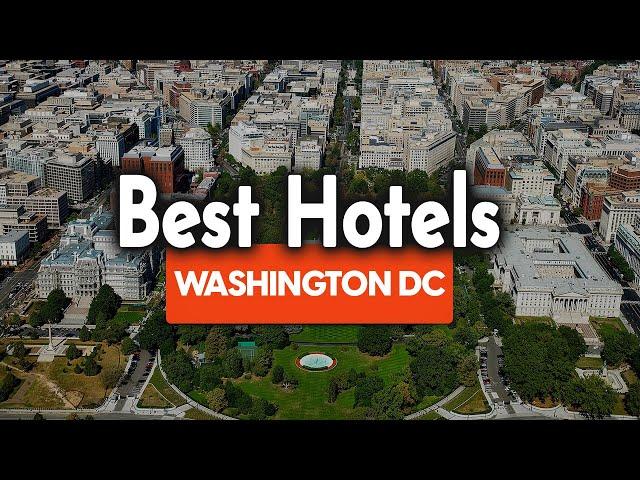 Best Hotels In Washington DC - For Families, Couples, Work Trips, Luxury & Budget