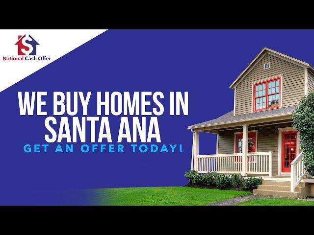 We Buy Santa Ana CA - CALL 877-990-7774 - Sell My House Fast Santa Ana CA