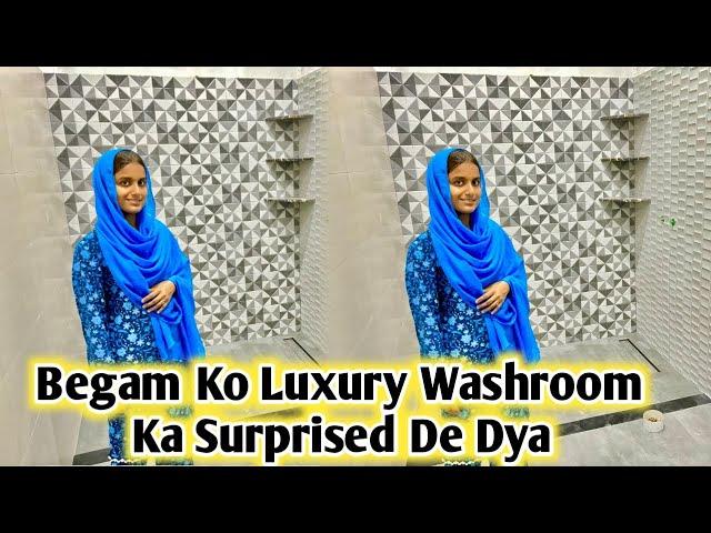 Begam Ko Luxury Washroom Ka Surprise De Dya master Washroom Ready ️