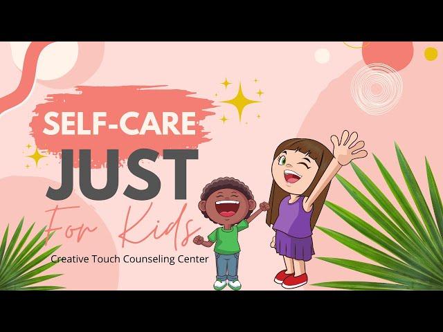 Self-care Just For Kids!