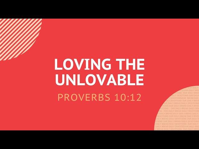 Loving the Unlovable - Daily Devotion